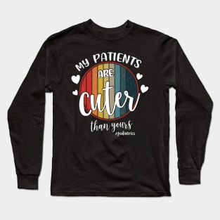 My Patients Are Cuter Than Yours Pediatrics PEDS Nurse Long Sleeve T-Shirt